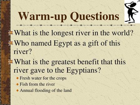 Warm-up Questions What is the longest river in the world?