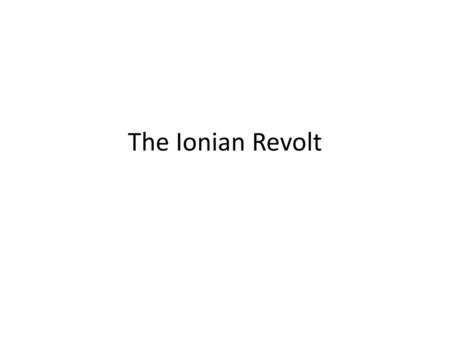 The Ionian Revolt.