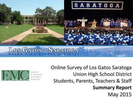 Online Survey of Los Gatos Saratoga Union High School District Students, Parents, Teachers & Staff Summary Report May 2015.