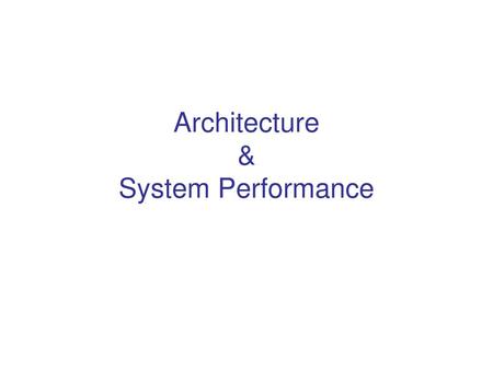 Architecture & System Performance