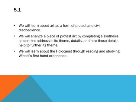 5.1 We will learn about art as a form of protest and civil disobedience. We will analyze a piece of protest art by completing a synthesis spider that.