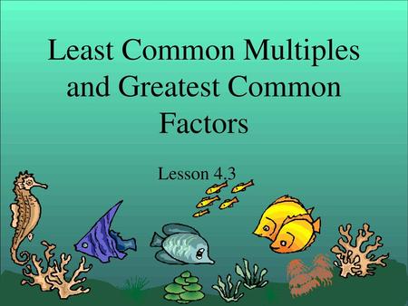 Least Common Multiples and Greatest Common Factors