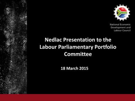 Nedlac Presentation to the Labour Parliamentary Portfolio Committee