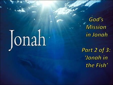 God’s Mission in Jonah Part 2 of 3: ‘Jonah in the Fish’