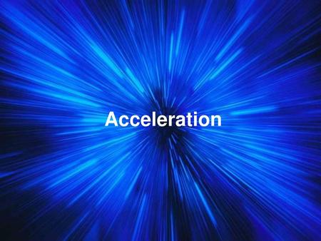 Acceleration.