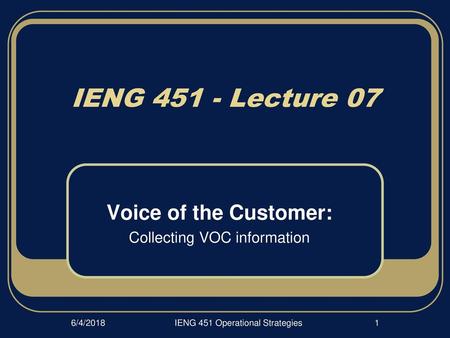 IENG 451 / 452 Voice of the Customer: Collecting VOC information