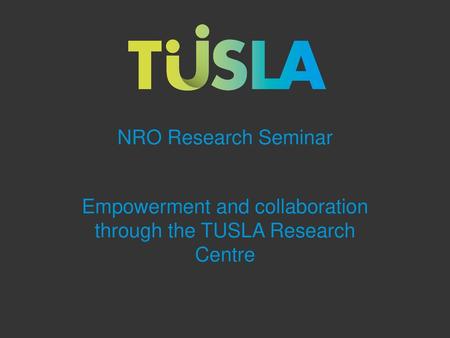 Empowerment and collaboration through the TUSLA Research Centre