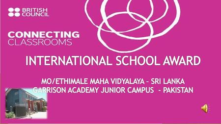 INTERNATIONAL SCHOOL AWARD MO/ETHIMALE MAHA VIDYALAYA – SRI LANKA GARRISON ACADEMY JUNIOR CAMPUS - PAKISTAN.