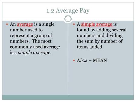 1.2 Average Pay An average is a single number used to represent a group of numbers. The most commonly used average is a simple average. A simple average.