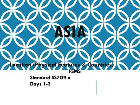 ASIA Location (Physical Features & Countries) FSMS Standard SS7G9.a