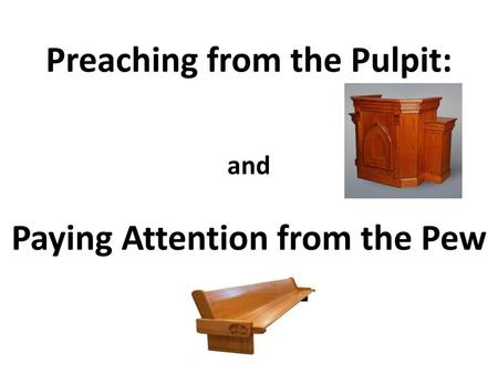 Preaching from the Pulpit: and Paying Attention from the Pew