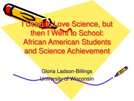 Gloria Ladson-Billings University of Wisconsin