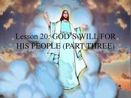 Lesson 20: GOD’S WILL FOR HIS PEOPLE (PART THREE)