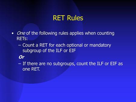 RET Rules One of the following rules applies when counting RETs: