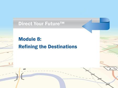 Direct Your Future™ Module 8: Refining the Destinations.