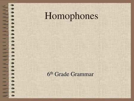 Homophones 6th Grade Grammar.