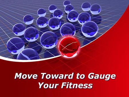 Move Toward to Gauge Your Fitness