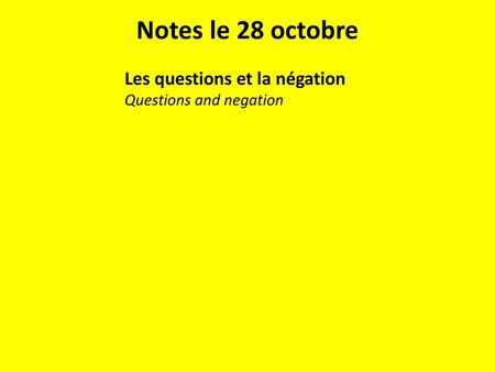 Notes le 28 octobre Les questions et la négation