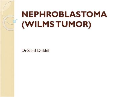 NEPHROBLASTOMA (WILMS TUMOR)