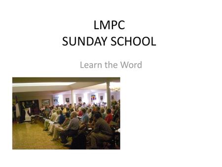 LMPC SUNDAY SCHOOL Learn the Word.