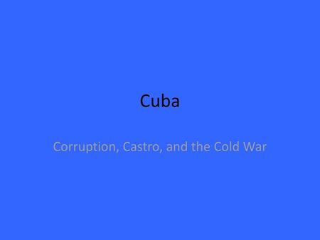 Corruption, Castro, and the Cold War