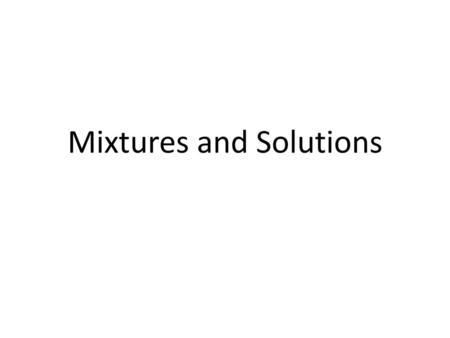 Mixtures and Solutions