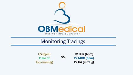 Monitoring Tracings US (bpm) LV FHR (bpm) Pulse ox LV MHR (bpm) VS.