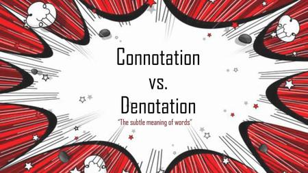 Connotation vs. Denotation