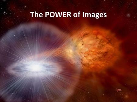 The POWER of Images Outline: Slides 2-8