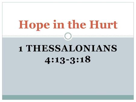 Hope in the Hurt 1 Thessalonians 4:13-3:18.