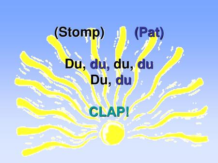 (Stomp) (Pat) Du, du, du, du Du, du CLAP!