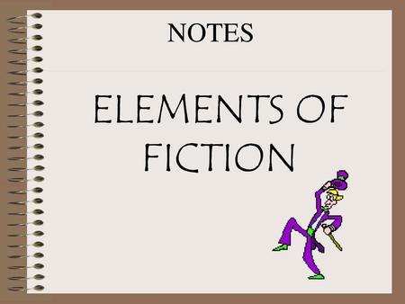 NOTES ELEMENTS OF FICTION.