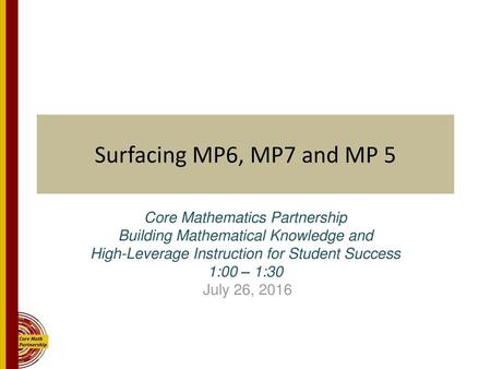 Surfacing MP6, MP7 and MP 5 Core Mathematics Partnership