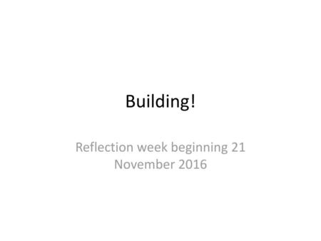 Reflection week beginning 21 November 2016