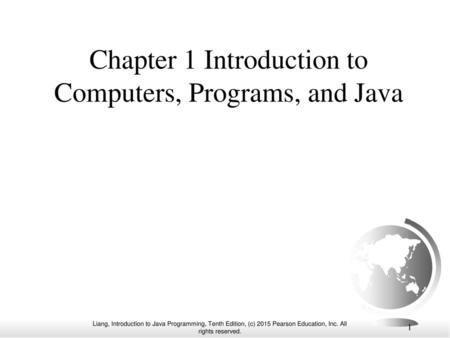 Chapter 1 Introduction to Computers, Programs, and Java