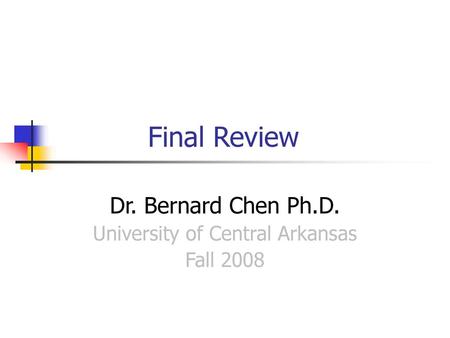 Dr. Bernard Chen Ph.D. University of Central Arkansas Fall 2008