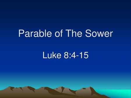 Parable of The Sower Luke 8:4-15.