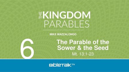 The Parable of the Sower & the Seed Mt. 13:1-23