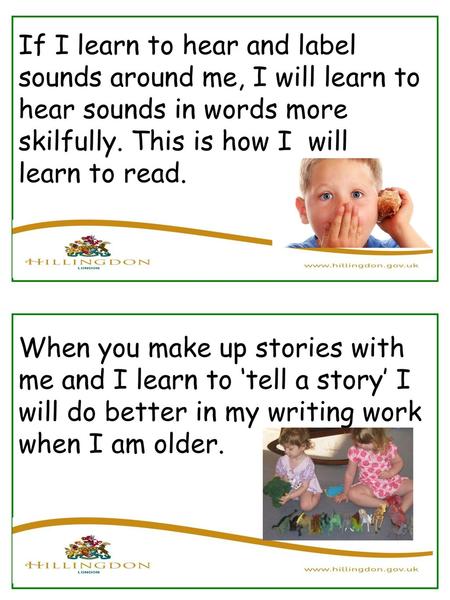 If I learn to hear and label sounds around me, I will learn to hear sounds in words more skilfully. This is how I will learn to read. When you make up.