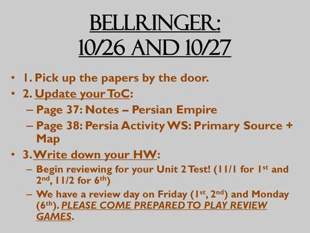 Bellringer: 10/26 and 10/27 1. Pick up the papers by the door.