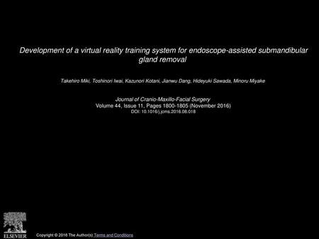 Development of a virtual reality training system for endoscope-assisted submandibular gland removal  Takehiro Miki, Toshinori Iwai, Kazunori Kotani, Jianwu.