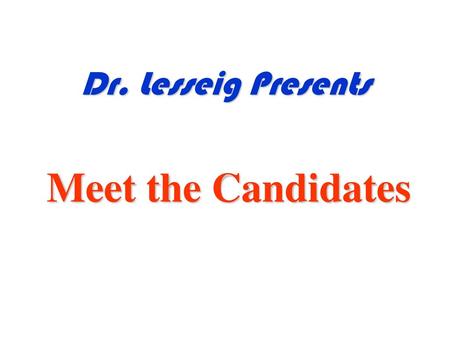 Dr. Lesseig Presents Meet the Candidates.