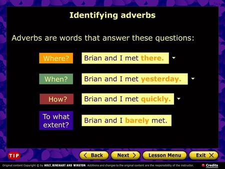 Identifying adverbs Adverbs are words that answer these questions: