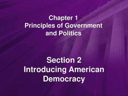 Chapter 1 Principles of Government and Politics