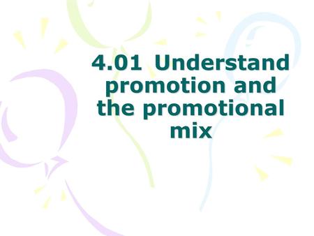 4.01 Understand promotion and the promotional mix