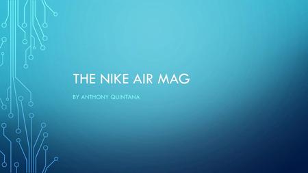 The nike air Mag By Anthony Quintana.