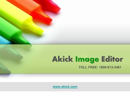 Akick Image Editor TOLL FREE: 1800-813-3481 www.akick.com.