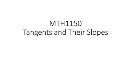 MTH1150 Tangents and Their Slopes