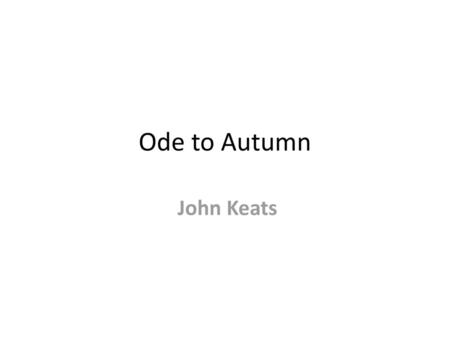 Ode to Autumn John Keats.