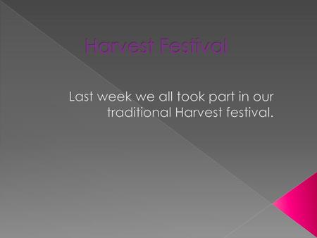 Last week we all took part in our traditional Harvest festival.